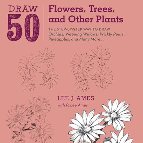 Draw 50 Flowers, Trees, and Other Plants